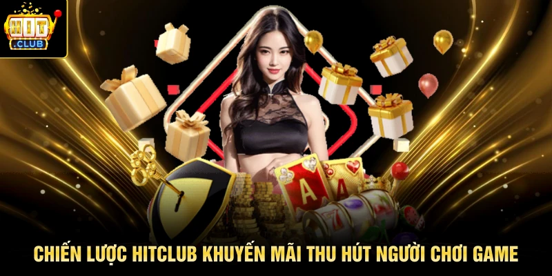 Chiến lược HITCLUB khuyến mãi thu hút người chơi game