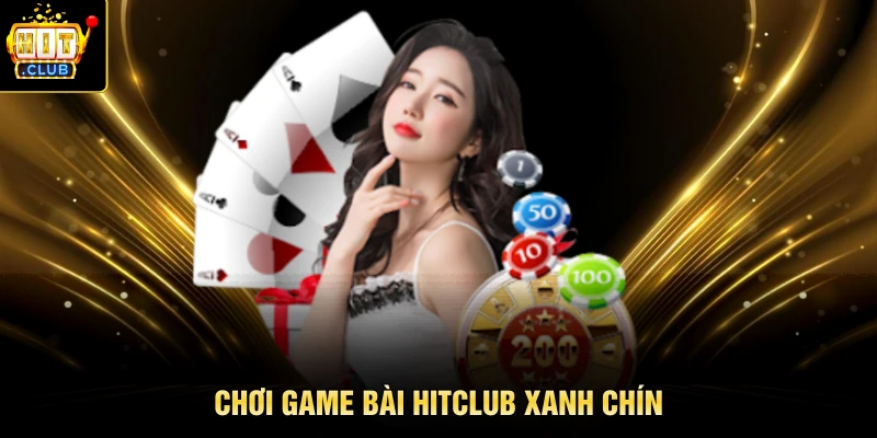 Chơi game bài Hitclub xanh chí
