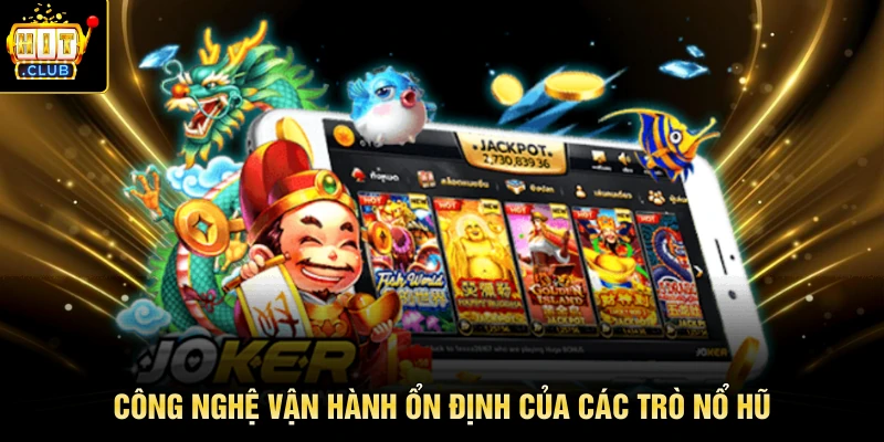Công nghệ vận hành ổn định của các trò nổ hũ