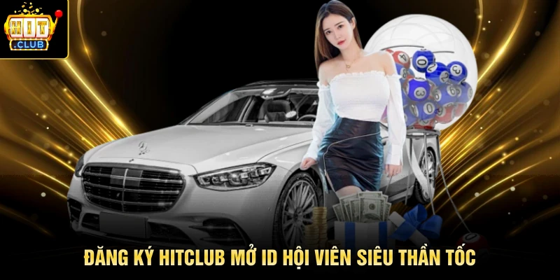 Đăng ký HITCLUB mở ID hội viên siêu thần tốc