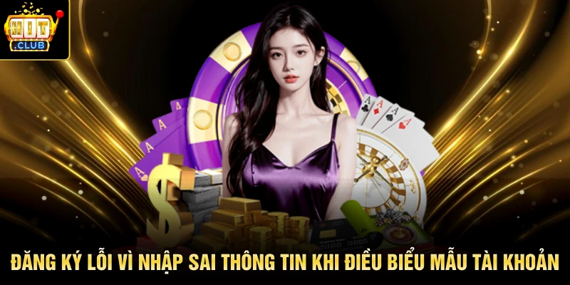 Đăng ký lỗi vì nhập sai thông tin khi điều biểu mẫu tài khoản