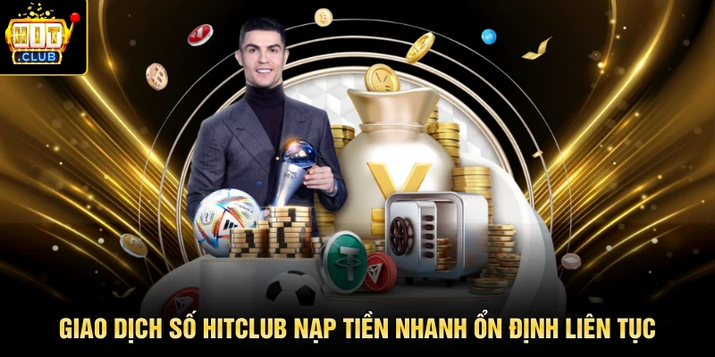 Giao dịch số HITCLUB nạp tiền nhanh ổn định liên tục
