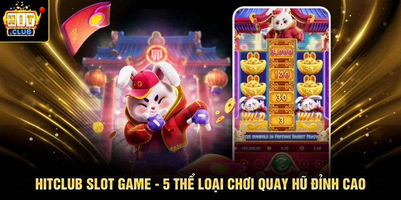 HITCLUB Slot Game - 5 Thể Loại Chơi Quay Hũ Đỉnh Cao
