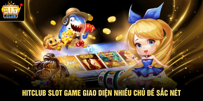 HITCLUB slot game giao diện nhiều chủ đề sắc nét