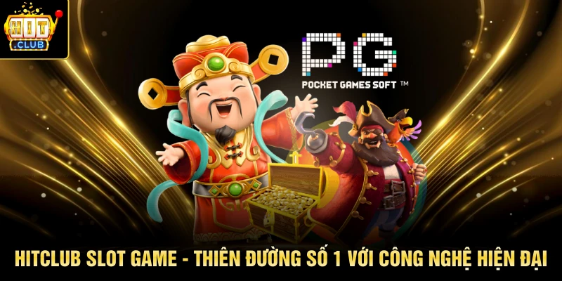 Slot Game HITCLUB - Thiên Đường Số 1 Với Công Nghệ Hiện Đại