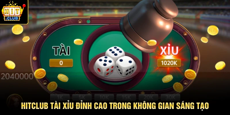 HITCLUB tài xỉu đỉnh cao trong không gian sáng tạo