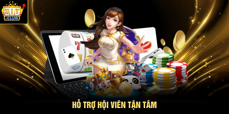 Hỗ trợ hội viên tận tâm