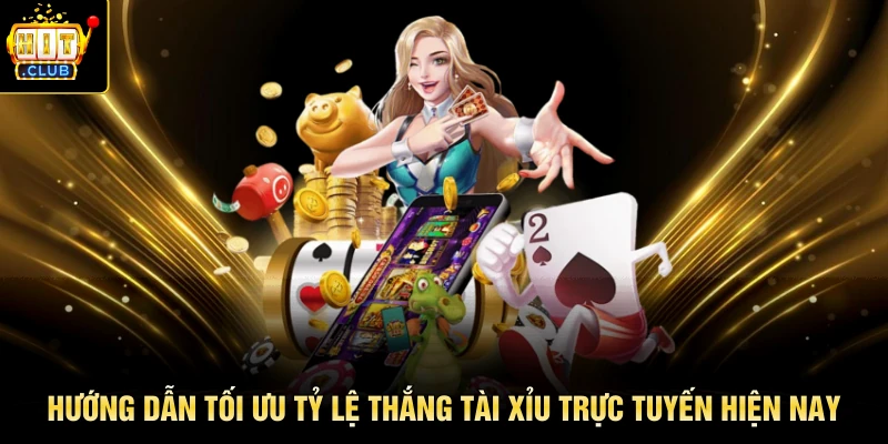 Hướng dẫn tối ưu tỷ lệ thắng tài xỉu trực tuyến hiện nay