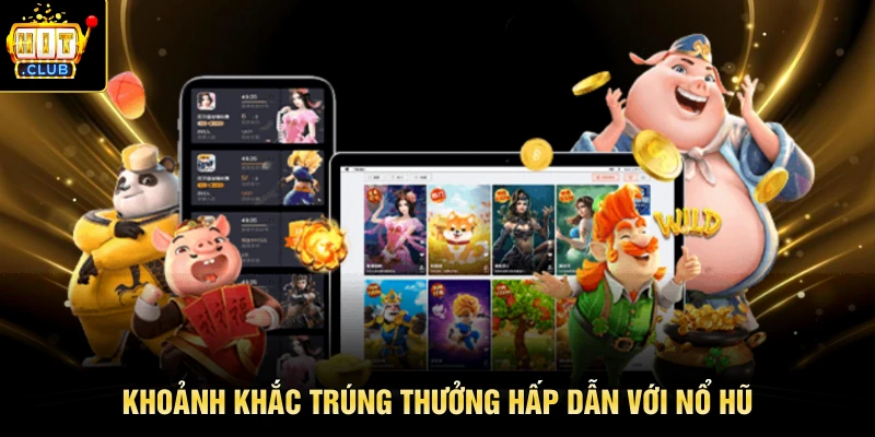 Khoảnh khắc trúng thưởng hấp dẫn với nổ hũ