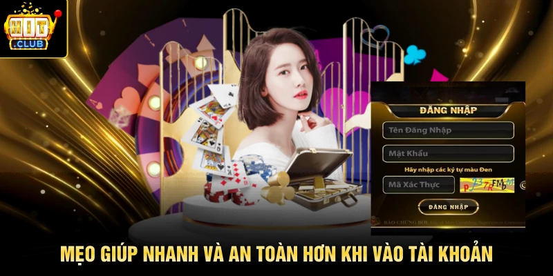 Mẹo giúp nhanh và an toàn hơn khi vào tài khoản