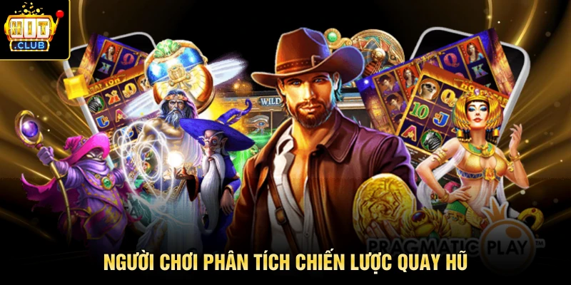 Người chơi phân tích chiến lược quay hũ