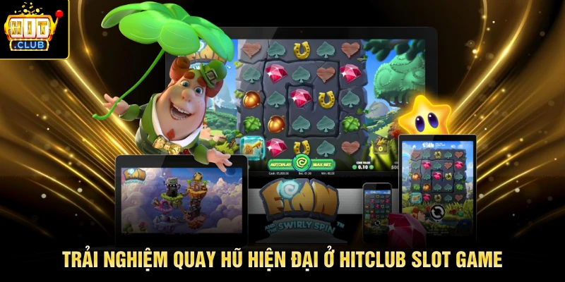 Trải nghiệm quay hũ hiện đại ở Slot Game HITCLUB