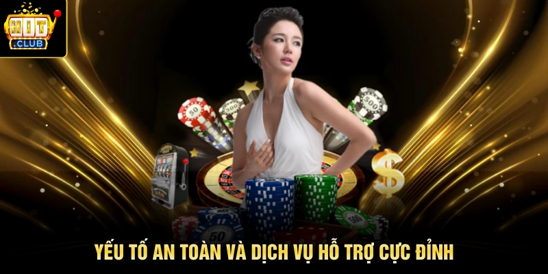 Yếu tố an toàn và dịch vụ hỗ trợ cực đỉnh